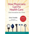 How Physicians Can Fix Health Care - Hardcover