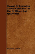 Manual of Explosives: A Brief Guide for the Use of Miners and Quarrymen - Paperback