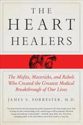 The Heart Healers: The Misfits, Mavericks, and Rebels Who Created the Greatest Medical Breakthrough of Our Lives - Paperback