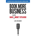 Book More Business: Make MORE Money Speaking - Paperback