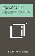 The Alienation Of Modern Man: An Interpretation Based On Marx And Tonnies - Hardcover