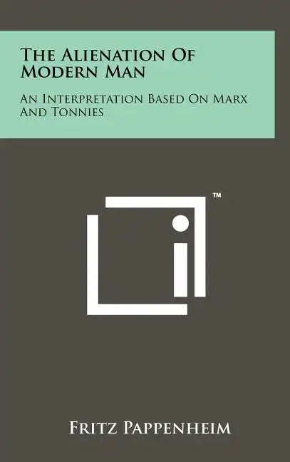 The Alienation Of Modern Man: An Interpretation Based On Marx And Tonnies - Hardcover