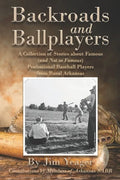 Backroads and Ballplayers: A Collection of Stories about Famous (and Not So Famous) Professional Baseball Players from Rural Arkansas - Paperback