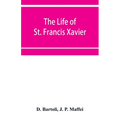 The life of St. Francis Xavier: apostle of the Indies and Japan - Paperback