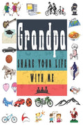 Grandpa Share Your Life With Me: Perfect For Grandpa Birthday, Father's Day, Valentine Day Or Just To Show Grandpa You Love Him! - Paperback