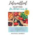 Intermittent Fasting for Women Over 50: Step by Step Guide to Improve your Health, Wellness and Body Confidence to Promote Longevity with Quick and Ea - Paperback