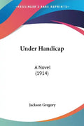 Under Handicap: A Novel (1914) - Paperback