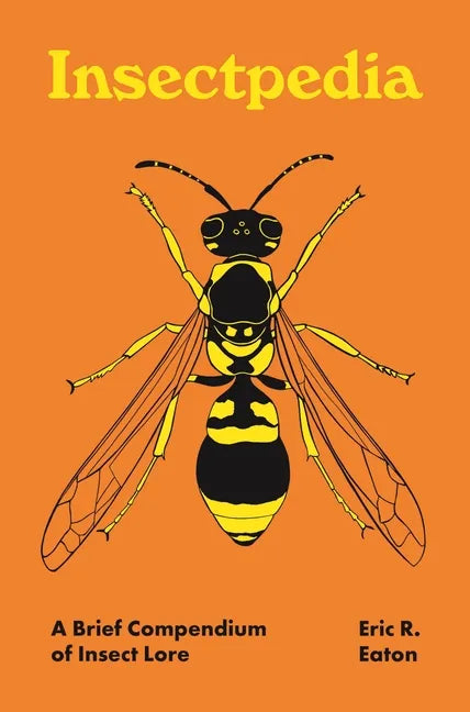 Insectpedia: A Brief Compendium of Insect Lore - Hardcover