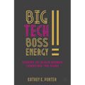 Big Tech Boss Energy: Stories of Black Women Changing the Game - Hardcover