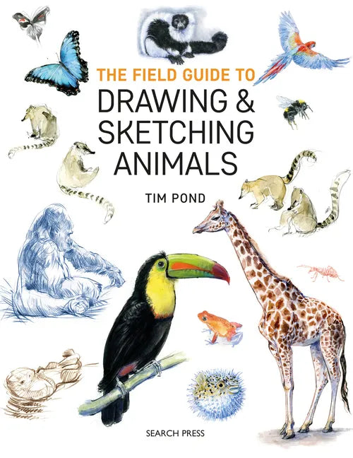 The Field Guide to Drawing and Sketching Animals - Paperback