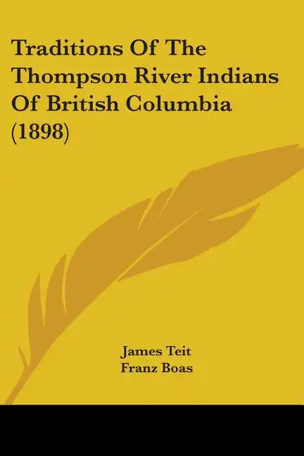 Traditions Of The Thompson River Indians Of British Columbia (1898) - Paperback