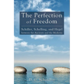 The Perfection of Freedom: Schiller, Schelling, and Hegel Between the Ancients and the Moderns - Hardcover