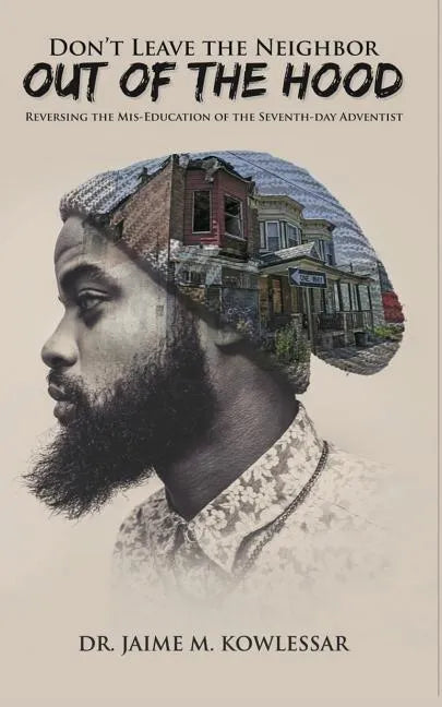 Don't Leave the Neighbor out of the Hood: Reversing the Mis-Education of the Seventh-day Adventist - Paperback