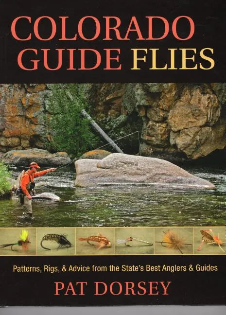 Colorado Guide Flies: Patterns, Rigs, & Advice from the State's Best Anglers & Guides - Hardcover