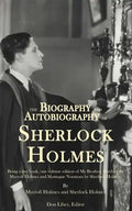 The Biography and Autobiography of Sherlock Holmes: Being a one volume, two book edition of My Brother, Sherlock and Montague Notations - Paperback