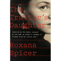 The Traitor's Daughter: Captured by the Nazis, Pursued by the Kgb, My Mother's Odyssey to Freedom from Her Secret Past - Hardcover