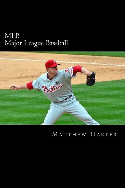 MLB (Major League Baseball): Amazing Facts, Awesome Trivia, Cool Pictures & Fun Quiz for Kids - The BEST Book Strategy That Helps Guide Children to - Paperback