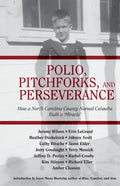 Polio, Pitchforks, and Perseverance: How A North Carolina County Named Catawba Built a "Miracle" - Paperback