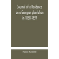 Journal of a residence on a Georgian plantation in 1838-1839 - Hardcover