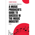 Maximizing Profits: A Music Producer's Guide to Success in the Music Industry - Paperback