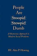 People Are Dumb: A Humorous Approach to Modern Social Problems - Paperback