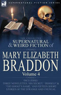 The Collected Supernatural and Weird Fiction of Mary Elizabeth Braddon: Volume 4-Including Three Novelettes 'His Secret, ' 'Herself' and 'The Ghost's - Paperback