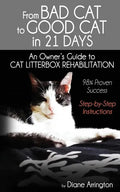 From Bad Cat to Good Cat in 21 Days: An Owner's Guide to CAT LITTERBOX REHABILITATION - Paperback
