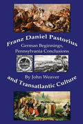 Franz Daniel Pastorius and Transatlantic Culture: German Beginnings, Pennsylvania Conclusions - Paperback