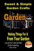 Sweet & Simple Garden Crafts - Making Things For & From your Garden - Paperback