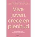Vive Joven, Crece En Plenitud: Secretos Para Vivir Una Vida Más Larga Y Saludable / Young Forever: The Secrets to Living Your Longest, Healthiest Life - Paperback