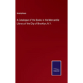 A Catalogue of the Books in the Mercantile Library of the City of Brooklyn, N.Y. - Hardcover