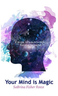 Your Mind is Magic: A Guide to Maintaining Positive Thinking - Hardcover