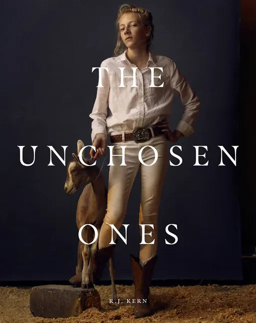 R.J. Kern: The Unchosen Ones: Portraits of an American Pastoral - Hardcover