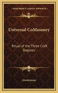 Universal Comasonry: Ritual of the Three Craft Degrees - Hardcover