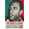 The Rebel's Clinic: The Revolutionary Lives of Frantz Fanon - Paperback