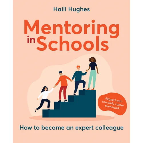 Mentoring in Schools: How to Become an Expert Colleague - Aligned with the Early Career Framework - Paperback