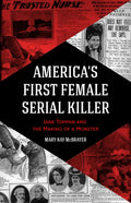 America's First Female Serial Killer: Jane Toppan and the Making of a Monster (Mind of a Serial Killer, True Crime, Violence in Society, Criminology) - Paperback