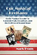 Our Musical Heritage: From "Yankee Doodle" to Carnegie Hall, Broadway, and the Hollywood Sound Stage - Hardcover