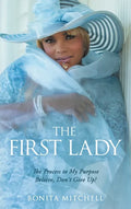 The First Lady: The Process to My Purpose Believe, Don't Give Up! - Hardcover