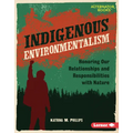 Indigenous Environmentalism: Honoring Our Relationships and Responsibilities with Nature - Library Binding