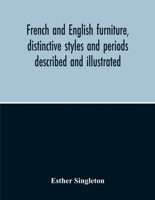 French And English Furniture, Distinctive Styles And Periods Described And Illustrated - Paperback