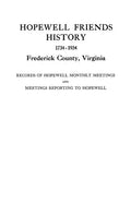 Hopewell Friends History, 1734-1934, Frederick County, Virginia. Records of Hopewell Monthly Meetings and Meetings Reporting to Hopewell. Two Hundred - Paperback