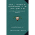 Thomas Joy And His Descendants, In The Lines Of His Sons: Samuel Of Boston, Joseph Of Hingham And Ephraim Of Berwick - Hardcover