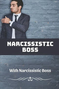 Narcissistic Boss: How To Deal With Narcissistic Boss: Narcissistic Boss Symptoms - Paperback