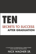 Ten Secrets to Success After Graduation: A collection of inspirational career stories from industry professionals - Paperback
