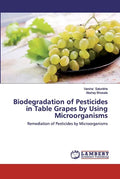 Biodegradation of Pesticides in Table Grapes by Using Microorganisms - Paperback