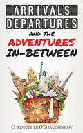 Arrivals, Departures and the Adventures In-Between - Paperback