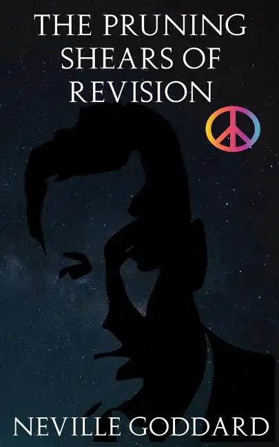 The Pruning Shears of Revision: Or How to Edit Negative Thoughts Out of Your Imagination! - Paperback