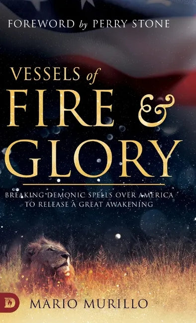 Vessels of Fire and Glory: Breaking Demonic Spells Over America to Release a Great Awakening - Hardcover