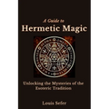 A Guide to Hermetic Magic: Unlocking the Mysteries of the Esoteric Tradition - Paperback